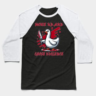 goose chose violence Baseball T-Shirt
